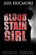 Blood Stain Girl: Extreme Horror by Ash Ericmore