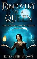 Discovery of a Queen (Resurrection of Queens #1) by Elizabeth Brown