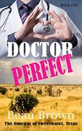 Doctor Perfect: The Omegas of Sweet Water, Texas Book 1 by Beau Brown