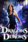 Dragons & Demons (Demon Hunter in Hiding #4) by Trudi Jaye