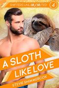 A Sloth Like Love (Shifters UnliM/Mited #4) by Stevie Shimmercox