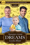 Banana Cream Dreams (Bake Sale Bachelors Season Two #8) by Leyla Hunt