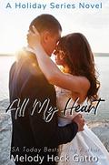 All My Heart: A Holiday Series Novel (Holiday Series #4) by Melody Heck Gatto