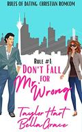 Rule #1 Don't Fall for Mr. Wrong: Sweet Romantic Comedy (Rules of Dating: Christian RomComs) by Bella Grace