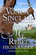 My Rebel Highlander: A Scottish Historical Romance by Vonda Sinclair