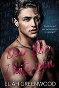 Dear Love, I Hate You (Easton Boys #1) by Eliah Greenwood