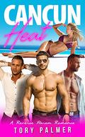 Cancun Heat: A Reverse Harem Romance (Trinity Security Solutions #1) by Tory Palmer