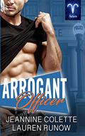 Arrogant Officer by Lauren Runow, Jeannine Colette