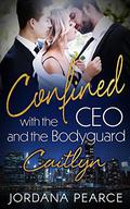 Confined with the CEO and the Bodyguard: Caitlyn by Jordana Pearce
