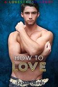 How to Love (Lovestrong #8) by Susan Hawke