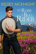 To Rope a Bull Rider (The Hollingsworth Sisters #2) by Kelsey McKnight