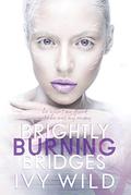 Brightly Burning Bridges by Ivy Wild