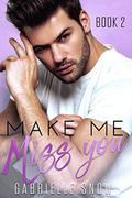 Make Me Miss You: A Friends To Lovers Romance ((in love with) My Big Brother's Best Friend Book 2) by Gabrielle Snow