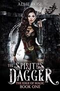 The Spiritus Dagger (The Edge of Magic #1) by Allie Rose