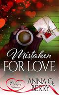 Mistaken for Love: 7 Days of Romance by Anna G. Berry