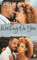 Waiting On You: A Friends to Lovers Romance (Free Your Mind #3) by Chelle Ramsey