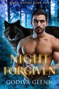 Night Forgiven (Night Wolves #5) by Godiva Glenn