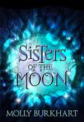 Sisters of the Moon by Molly Burkhart