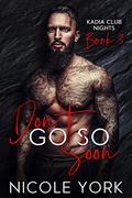 Don't Go So Soon (Kadia Club Nights #3) by Nicole York