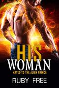 His Woman: A Scifi Alien Romance (Mated to the Alien Prince #1) by Ruby Free