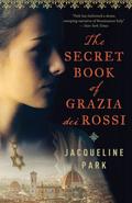 The Secret Book of Grazia dei Rossi: Book 1 (Grazia dei Rossi Series) (Grazia dei Rossi #1) by Jacqueline Park