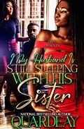 My Husband Is STILL Sleeping With His Sister : Part 2 Spin-Off (My Husband Is Sleeping With His Sister) by Quardeay
