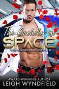 The Bachelor in Space: A SF Humorous Romance (The Bachelor Diaries #2) by Leigh Wyndfield