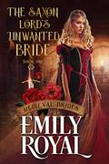 The Saxon Lord's Unwanted Bride by Emily Royal