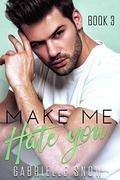 Make Me Hate You: An Enemies-To-Lovers Sports Romance ((in love with) My Big Brother's Best Friend Book 3) by Gabrielle Snow