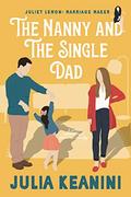 The Nanny and the Single Dad: A Magical Sweet Romance Novella (Juliet Lemon: Marriage Maker #2) by Julia Keanini
