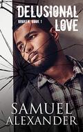 Delusional Love (Broken #1) by Samuel Alexander