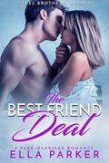 The Best Friend Deal: A Fake Marriage Romance (Steel Brothers #2) by Ella Parker