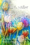 A Medium's Easter Epiphany: A Cozy Ghost Mystery (Becky Tibbs: A North Carolina Medium's Mystery Series #5) by Chariss K. Walker