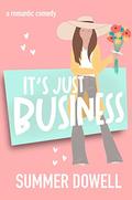 It's Just Business: A Romantic Comedy (The Wedding Business Series) by Summer Dowell