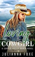 Loving the Cowgirl (Copper Valley Ranch #4) by Julianna Foxe
