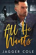 All He Wants (An Enemies-to-Lovers Billionaire Romance) by Jagger Cole