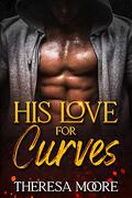 His Love for Curves: A Billionaire Boss Curvy Woman Romance (Wild Curves #1) by Theresa Moore