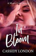 In Bloom: A Student/Teacher, Age Gap, Small Town Romance (Maple Cove #3) by Cassidy London