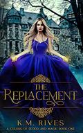 The Replacement (A Culling of Blood and Magic #1) by K.M. Rives