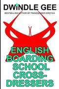 ENGLISH BOARDING SCHOOL CROSS-DRESSERS by Dwindle Gee