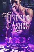 Cinders & Ashes Book 3 by X. Aratare