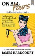 On All Fours: A First Time Maledom BDSM Novel (Kink By The Numbers #4) by James Hardcourt