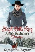 Sleigh Bells Ring: Amish Bachelor's Christmas (Amish Christmas #2) by Samantha Bayarr