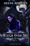 Watch Over Me (Guardians #1) by Shane Morgan