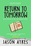 Return To Tomorrow (The Time Bubble #11) by Jason Ayres