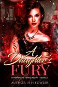 A Daughter's Fury: The Hendricks Family - Book 2 by H.H. Fowler