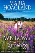 While You Were Speaking: Spring Flings and Engagement Rings by Maria Hoagland