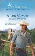 A True Cowboy (Double R Legacy #3) by Danica Favorite