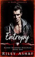 Entropy: A Dark Romance (Blood Diamond Disciples #1) by Riley Ashby