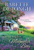 Warm Nights in Magnolia Bay (Welcome to Magnolia Bay #1) by Babette de Jongh